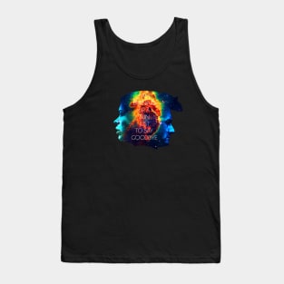 I AM BURNING UP A SUN JUST TO SAY GOODBYE Tank Top